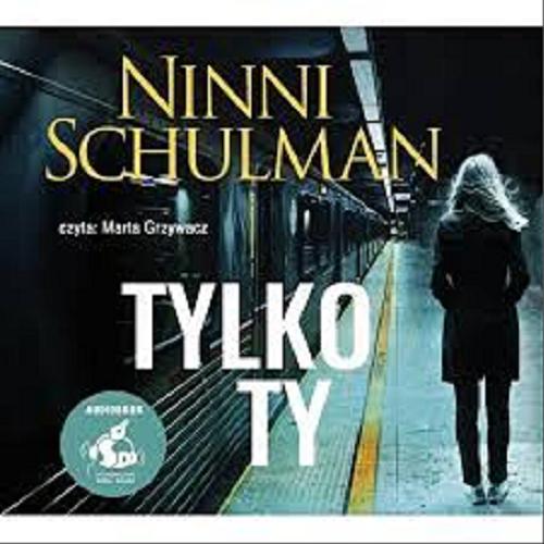 Okładka książki Tylko ty [Książka mówiona] / Ninni Schulman ; z języka szwedzkiego przełożyła Ewa Chmielewska-Tomczak.