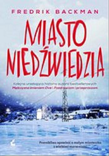 Okładka książki Miasto niedźwiedzia [E-book] / Fredrik Backman ; z języka szwedzkiego przełożyła Anna Kicka.