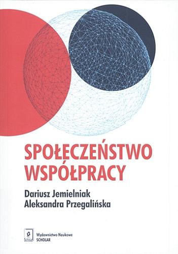 Okładka książki Społeczeństwo współpracy / Dariusz Jemielniak, Aleksandra Przegalińska ; z języka angielskiego przełożył Wojciech Pędzich.