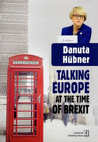 Okładka książki Talking Europe at the time of Brexit / Danuta Hübner ; [editing: dr Marta Olasik].