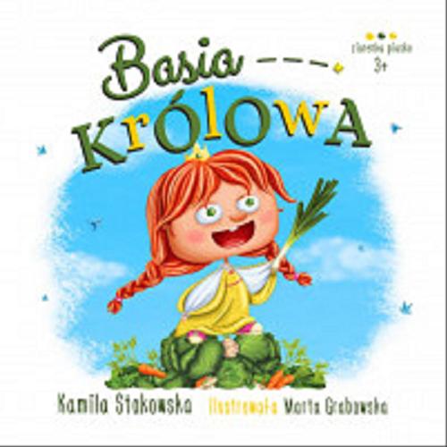 Okładka książki Basia królowa / Kamila Stokowska ; ilustrowała Marta Grabowska.