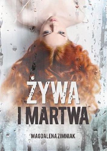 Okładka książki Żywa i martwa / Magdalena Zimniak.