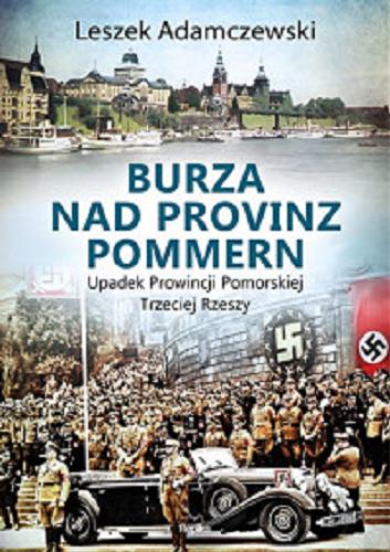 Okładka książki Burza nad Provinz Pommern : upadek Prowincji Pomorskiej Trzeciej Rzeszy / Leszek Adamczewski.