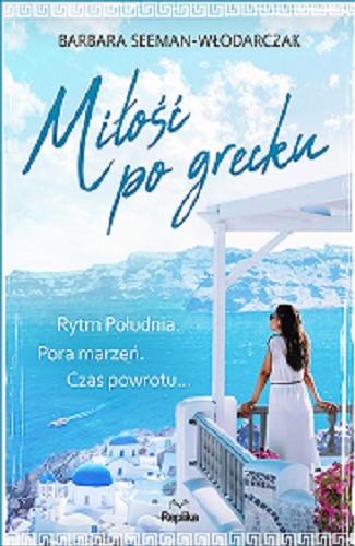 Okładka książki Miłość po grecku : Barbara Seeman-Włodarczyk.
