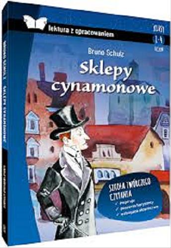 Okładka książki Sklepy cynamonowe / Bruno Schulz ; autor opracowania Anna Willman.