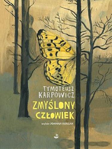 Okładka książki Zmyślony człowiek / Tymoteusz Karpowicz ; wybór [i posłowie] Joanna Roszak.