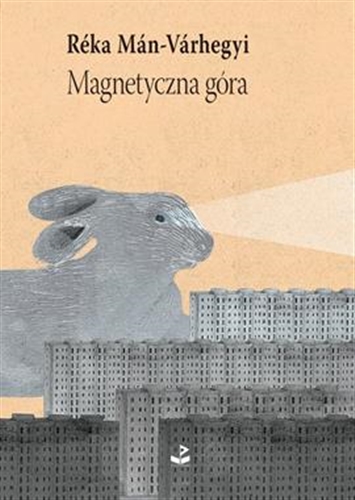 Okładka książki Magnetyczna góra / Réka Mán-Várhegyi ; przełożyła Elżbieta Sobolewska.