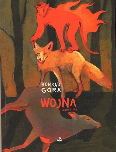 Okładka książki Wojna : (pieśni lisów) / Konrad Góra.