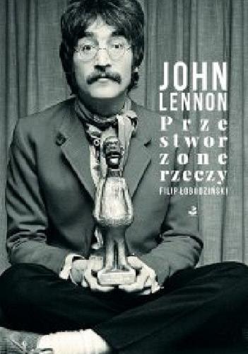 Okładka książki Przestworzone rzeczy / John Lennon ; przełożył Filip Łobodziński ; rysunki John Lennon ; [posłowie Yoko Ono].