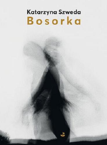 Okładka książki Bosorka / Katarzyna Szweda ; zdjęcia Katarzyna Szweda.