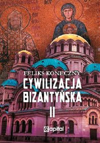 Okładka książki Cywilizacja bizantyńska. 2 / Feliks Koneczny.