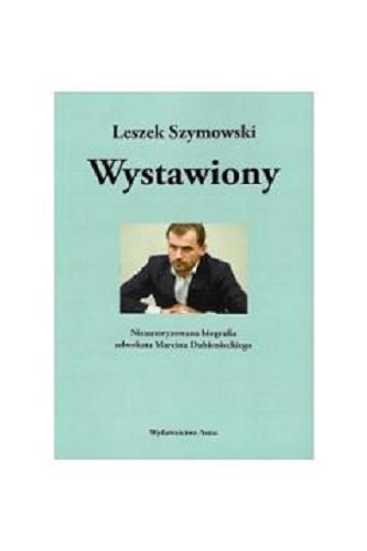 Okładka książki Wystawiony : nieautoryzowana biografia adwokata Marcina Dubienieckiego / Leszek Szymowski.