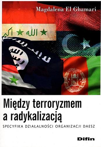 Okładka książki  Między terroryzmem a radykalizacją : specyfika działalności organizacji Daesz  1