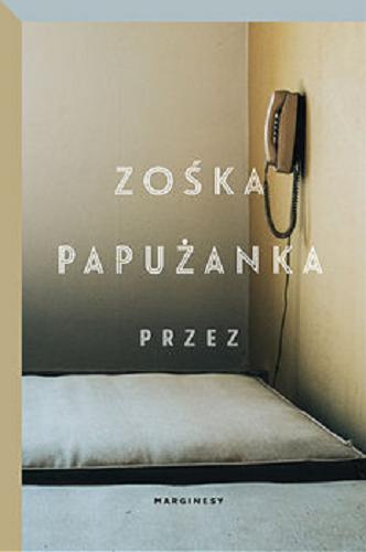 Okładka książki Przez / Zośka Papużanka.