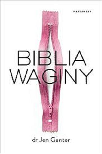 Okładka książki Biblia waginy / Jen Gunter ; przełożyła Małgorzata Glasenapp.