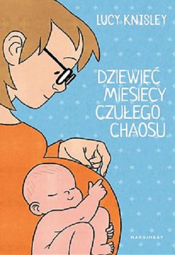 Okładka książki Dziewięć miesięcy czułego chaosu / Lucy Knisley ; przekład Jacek Żuławnik.