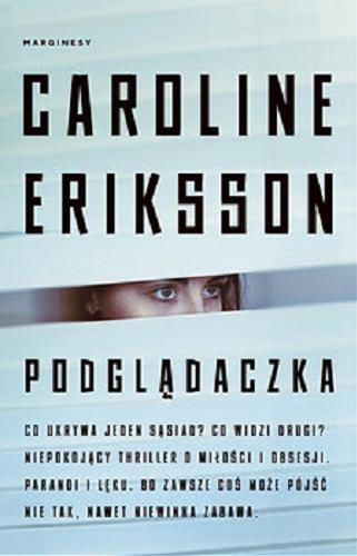 Okładka książki Podglądaczka / Caroline Eriksson ; przełożyła Agata Teperek.