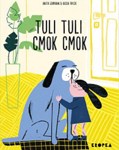 Okładka książki Tuli tuli, cmok cmok / Anita Lehmann i Kasia Fryza ; przełożyła Paulina Błaszczykiewicz.
