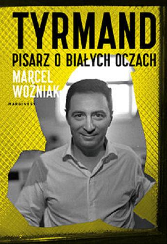 Okładka książki Tyrmand : pisarz o białych oczach / Marcel Woźniak.