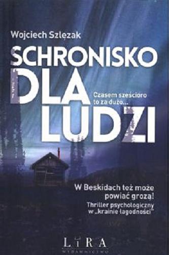 Okładka książki Schronisko dla ludzi / Wojciech Szlęzak.