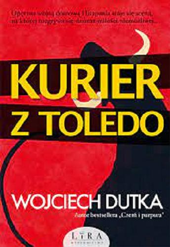 Okładka książki Kurier z Toledo / Wojciech Dutka.