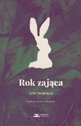 Okładka książki Rok zająca / Arto Paasilinna ; z języka fińskiego przełożył Sebastian Musielak.