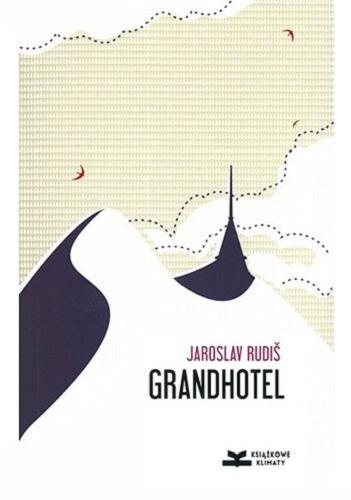 Okładka książki Grandhotel : powieść nad chmurami / Jaroslav Rudiš ; z języka czeskiego przełożyła Katarzyna Dudzic-Grabińska.