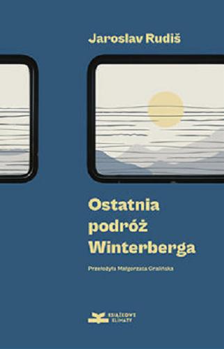 Okładka książki Ostatnia podróż Winterberga / Jaroslav Rudiš, ; z języka niemieckiego przełożyła Małgorzata Gralińska.