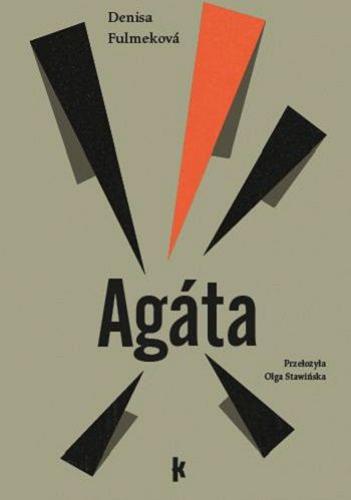 Okładka książki Agáta / Denisa Fulmeková ; z języka słowackiego przełożyła Olga Stawińska.