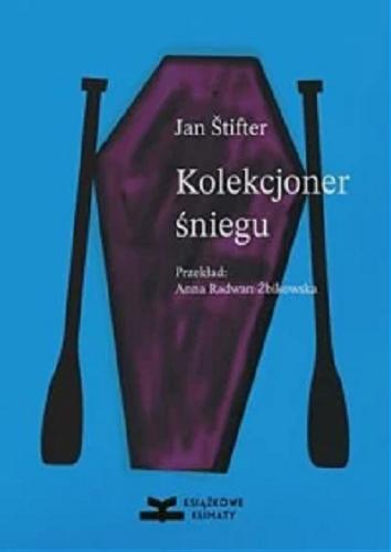 Okładka  Kolekcjoner śniegu / Jan Štifter ; z języka czeskiego przełożyła Anna Radwan-Żbikowska.