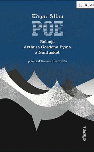 Okładka książki Relacja Arthura Gordona Pyma z Nantucket / Edgar Allan Poe ; przełożył Tomasz Kłoszewski ; posłowiem opatrzył Tomasz Gałązka.