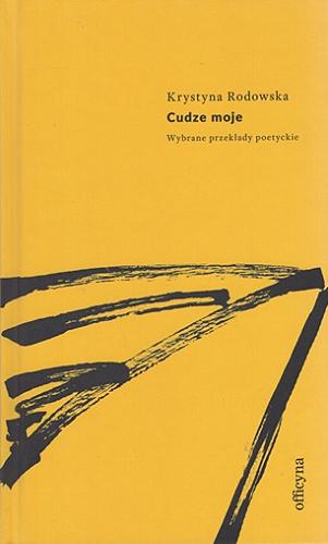 Okładka książki Cudze moje : wiersze : (wybór przekładów poezji z lat 1968-2020) / Krystyna Rodowska.