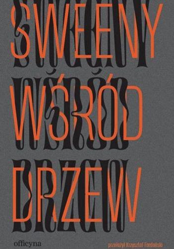 Okładka książki Sweeny wśród drzew / Flann O`Brien ; przełożył i posłowiem opatrzył Krzysztof Fordoński.