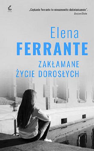 Okładka książki Zakłamane życie dorosłych / Elena Ferrante ; z języka włoskiego przełożyła Lucyna Rodziewicz-Doktór.