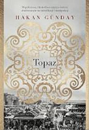 Okładka książki Topaz / Hakan Günday ; z języka tureckiego przełożyła Dorota Haftka-Iş?k.