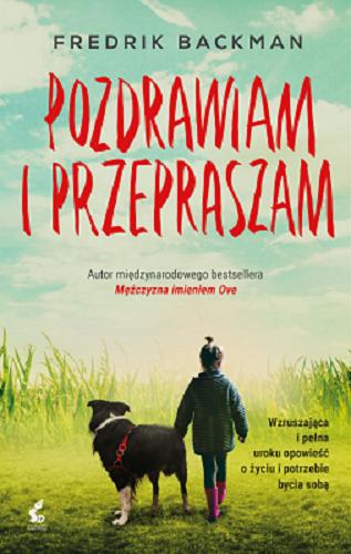 Okładka książki Pozdrawiam i przepraszam / Fredrik Backman ; z języka szwedzkiego przełożyła Magdalena Greczichen.