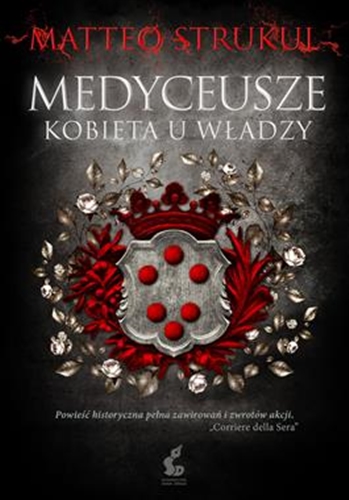 Okładka książki Medyceusze : kobieta u władzy / Matteo Strukul ; z języka włoskiego przełożyła Aneta Banasik.