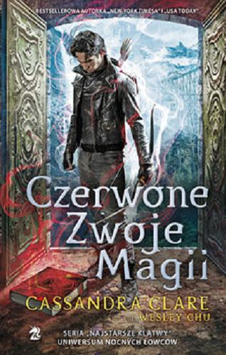 Okładka książki Czerwone zwoje magii / Cassandra Clare i Wesley Chu ; przełożył Michał Szalbierski.
