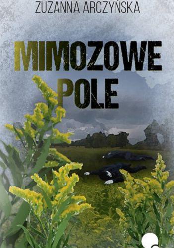 Okładka książki Mimozowe pole / Zuzanna Arczyńska.