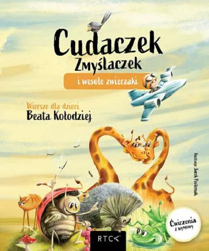 Okładka książki Cudaczek Zmyślaczek i wesołe zwierzaki / wiersze dla dzieci Beata Kołodziej ; ilustracje: Jacek Pasternak.