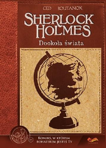 Okładka książki Sherlock Holmes. Dookoła świata / scenariusz: Ced, ilustracje: Boutanox ; tłumaczenie: Anna Ślubowska.