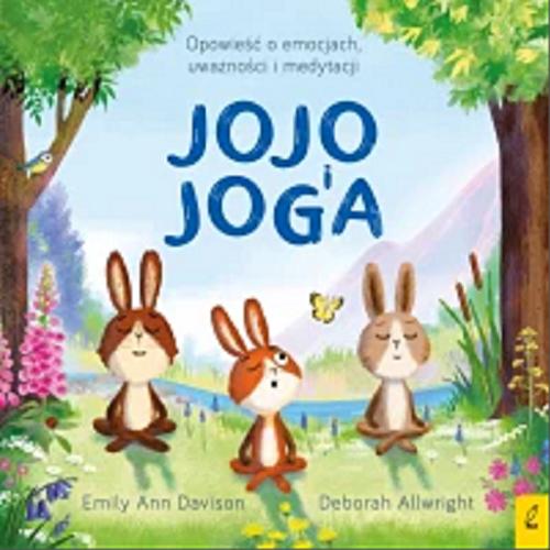 Okładka książki Jojo i joga / tekst Emily Ann Davison ; ilustracje Deborah Allwright ; tłumaczenie: Berenika Wilczyńska.