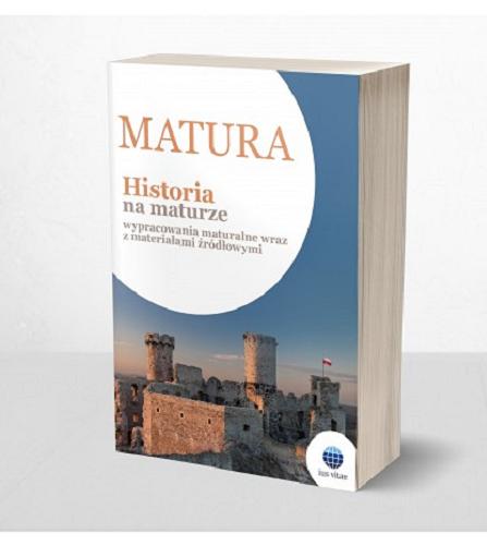 Okładka książki Historia na maturze : wypracowania maturalne wraz z materiałami źródłowymi / redakcja Wojciech Bednarczyk.