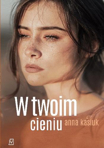 Okładka książki W twoim cieniu / Anna Kasiuk.