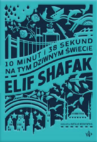 Okładka książki 10 minut i 38 sekund na tym dziwnym świecie [E-book] / Elif Shafak ; przełożyła Natalia Wiśniewska.