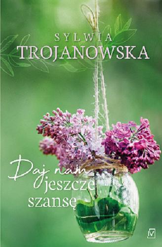 Okładka książki Daj nam jeszcze szansę / Sylwia Trojanowska.