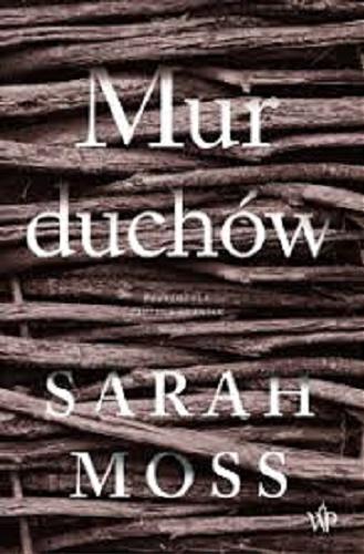 Okładka książki Mur duchów / Sarah Moss ; przełożyła Paulina Surniak.