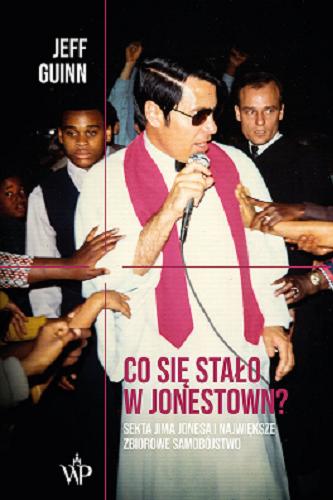 Okładka książki Co się stało w Jonestown? : sekta Jima Jonesa i największe zbiorowe samobójstwo / Jeff Guinn ; przełożyła Katarzyna Bażyńska-Chojnacka.