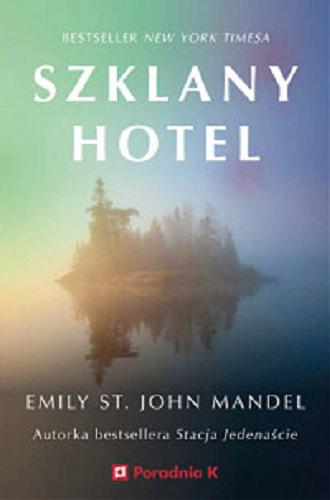 Okładka książki Szklany hotel / Emily St. John Mandel ; przełożyła Paulina Braiter.