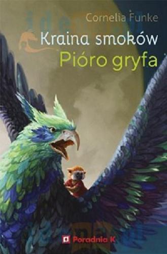 Okładka książki Kraina Smoków : Pióro gryfa / Cornelia Funke ; z ilustracjami autorki ; przełożył Miłosz Urban.